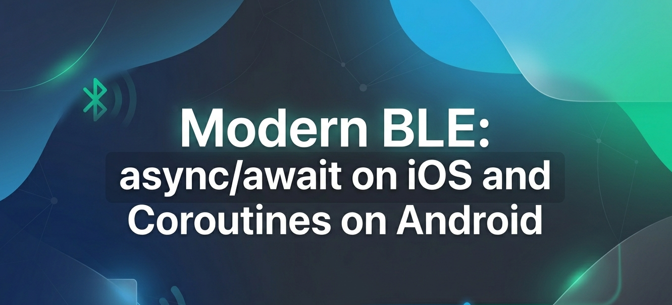 Modern BLE: async/await on iOS and Coroutines on Android